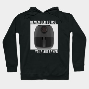 Remember to Use Your Air Fryer Hoodie